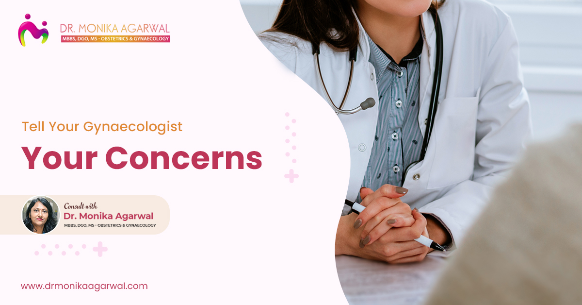 Tell Your Gynaecologist Your Concerns